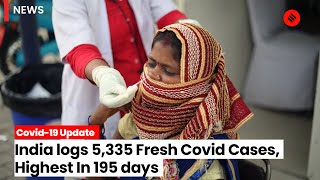 Covid-19 Update: India logs 5,335 fresh Covid cases, highest in 195 days