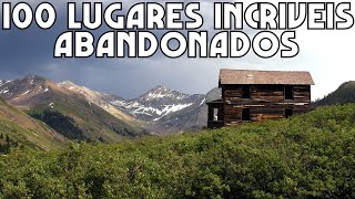 Os 100 Lugares Abandonados mais Incríveis