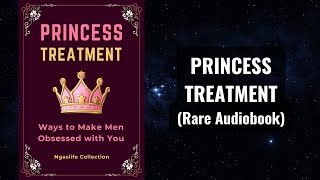 Princess Treatment - Ways to Make Men Obsessed with You Audiobook