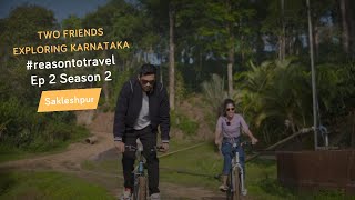 EPISODE 2: Offbeat Karnataka | Sakleshpur | #reasontotravel Season 2