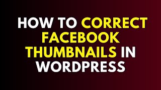 How to Correct Facebook Thumbnails in #WordPress