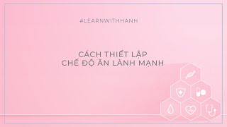 Cách thiết lập chế độ ăn lành mạnh [LearnwithHanh]