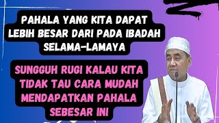 pahala yang kita dapat lebih besar dari pada kita beribadah selama-lamanya, guru bakhiet