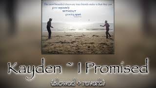 Kayden ~ I Promised {slowed + reverb}