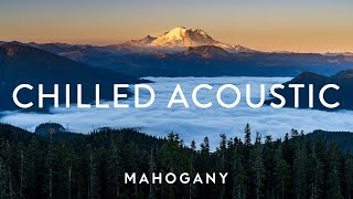 Chilled Acoustic Vol. 6 😊 Indie Folk Compilation | Mahogany Playlist