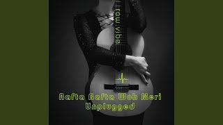 Rafta Rafta Woh Meri - Unplugged