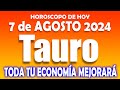 TAURO 💲LLEGA una RACHA EXCELENTE para TI 💲💲 HOROSCOPO DE HOY 7 DE AGOSTO 2024 💖 HOROSCOPO TAURO 💖