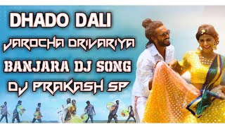 Dhado Dali Jarocha Drivariya Banjara Dance song remix by Dj Prakash Sp
