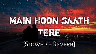 Main Hoon Saath Tere [Slowed+Reverb] - Arijit Singh | Lofi Audio Song | 10 PM LOFi