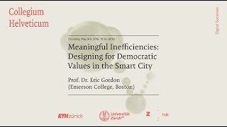 Eric Gordon: Meaningful Inefficiencies: Designing for Democratic Values in the Smart City