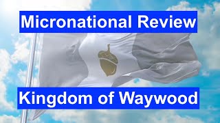 Micronational Review: Kingdom Of Waywood