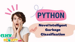 Python Image processing - Novel Intelligent Garbage Classification System - ClickMyProject