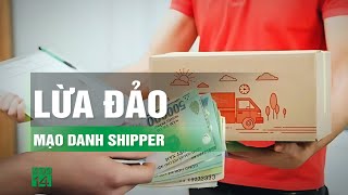 Lừa đảo mạo danh shipper giao hàng, nhận chuyển khoản tiền | VTC14