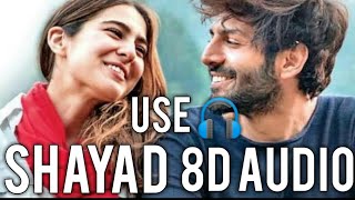 Shayad - Love Aaj Kal | 8D Song |  Kartik | Sara | Arushi | Pritam | Arijit Singh |