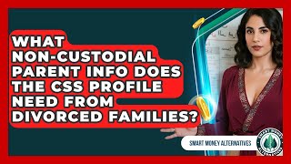 What Non-custodial Parent Info Does The CSS Profile Need From Divorced Families?