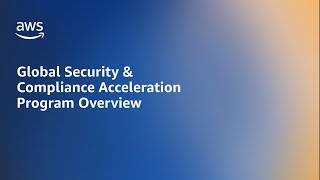 Global Security \u0026 Compliance Acceleration Program Overview | Amazon Web Services