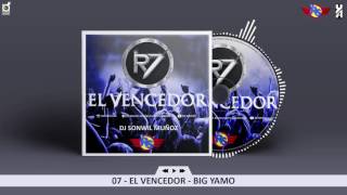 07. EL VENCEDOR - BIG YAMO (R7 \