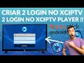 Criar 2 Login no XCIPTV PLAYER Atualizado 2024 !!!