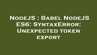 NodeJS : Babel NodeJS ES6: SyntaxError: Unexpected token export