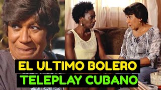 Teleplay Cubano: EL ULTIMO BOLERO 🎯