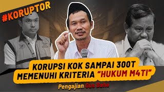 GUS BAHA: KORUPSI KOK BISA SAMPAI 300 TRILIUN, MEMENUHI SYARAT HUKUMAN \