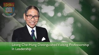 Leong Che-Hung Distinguished Visiting Professorship in Leadership @The University of Hong Kong