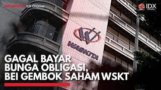 Gagal Bayar Bunga Obligasi, BEI Gembok Saham WSKT | IDX CHANNEL