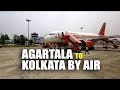 AGARTALA TO KOLKATA BY AIR AGARTALA TO KOLKATA BY AIR