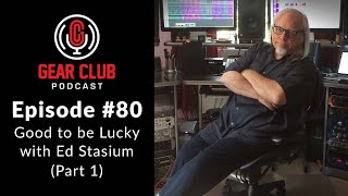 Gear Club #80: Good to be Lucky with Ed Stasium (Part 1)