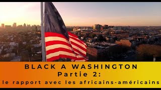 Black à Washington - Partie 2 : Le rapport avec les africains-americains