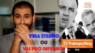 Crítica - T2 TRAINSPOTTING | Vira Eterno ou Vai pro Inferno?