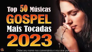 Louvores de Adoração 2023 - Top 50 Músicas Gospel Mais Tocadas 2023 - hinos gospel 2023 247