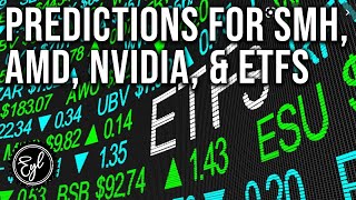 Predictions for SMH, AMD, Nvidia, & ETFs