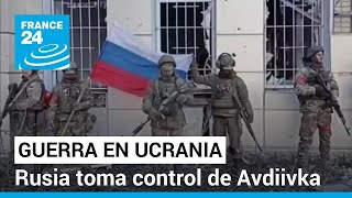 Rusia toma control de Avdiivka; Zelenski pide más ayuda militar a EE. UU. • FRANCE 24 Español