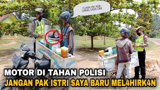 VIRALKAN❗❗❗TEGA P0LISI TAHAN MOTOR | PEDAGANG SEDIH BARU LAKU 10 RIBU ISTRI SAYA MAKAN APA ❓❓❓