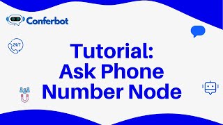 Conferbot Tutorial: Using Ask Phone Number Node