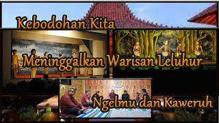 💥 Kebodohan Kita Meninggalkan Warisan Leluhur | Ngelmu dan Kaweruh💥