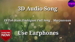 3D Audio Song | Ek Toh Kum Zindagani | Marjaavaan | Nora Fatehi | Tanishk B | Neha K | Yash N