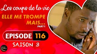 Les Coups de la Vie | ELLE ME TROMPE MAIS |  Part 1 | Saison 3