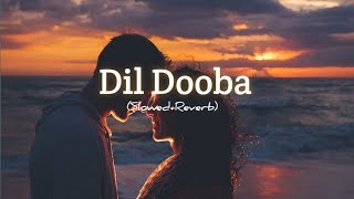 Dil Dooba - (Slowed+Reverb) Lofi Song | Bollywood song