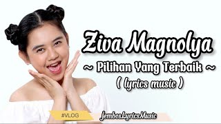 Ziva Magnolya - Pilihan Yang Terbaik (lyrics music) ~ 🎶 untuk apa pertahankan jika kita tak sejalan