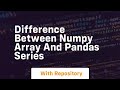 difference between numpy array and pandas series