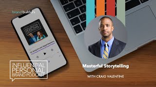 Masterful Storytelling with Craig Valentine | Influential Personal Brand Podcast