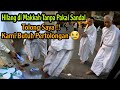 SAYA MINTA TOLONG!! JAMAAH HILANG DI MAKKAH PERTAMA UMROH TIDAK PAKAI SANDAL KASIAN HOTELnya JAUH