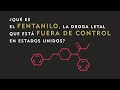 ¿Qué es el fentanilo, la droga letal que está fuera de control en Estados Unidos?