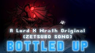 Bottled Up w/Zetsubo (Lord X Wrath Original) - LYRIC