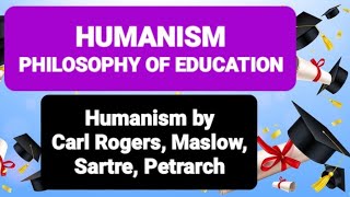 HUMANISM PHILOSOPHY OF EDUCATION | Humanism by Carl Rogers, Maslow, Sartre, Petrarch #humanism