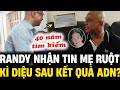 CA SĨ RANDY nhận được thông tin về MẸ RUỘT, ĐIỀU KỲ DIỆU nằm sau KẾT QUẢ ADN | Lịch Sử Hải Ngoại