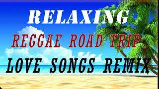 BEST 100 RELAXING REGGAE ROAD TRIP NONSTOP | REMIX REGGAE LOVE SONGS | TOP REGGAE COLLECTION 2021