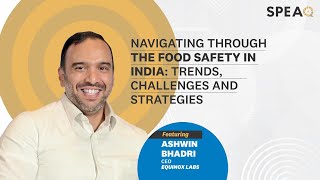 Navigating through the Food Safety in India with Ashwin Bhadri, Equinox Labs